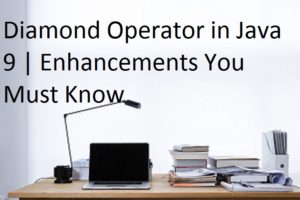 Diamond Operator in Java 9 | Enhancements You Must Know